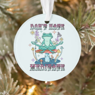 "Don't Hate, Meditate"   Peaceful Frog & Floral Ornament