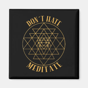 Don't Hate, Meditate Sacred Geometry For Yoga And Magnet