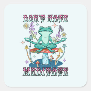 Don't Hate, Meditate Square Sticker
