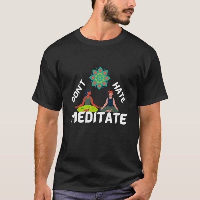 Don't hate meditate T-Shirt (Front)