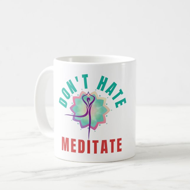 DON'T HATE MEDITATE - YOGA MEDITATION COFFEE MUG (Front Left)