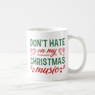 Don't Hate On My Christmas Music Coffee Mug