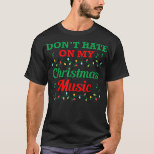 Don't Hate On My Christmas Music Ugly Christmas Sw T-Shirt