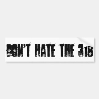 Don't Hate the 318 Bumpersticker Bumper Sticker