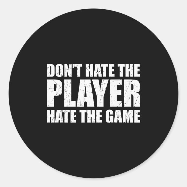 Don't Hate The Player Hate The Game. Play The Syst Classic Round Sticker (Front)