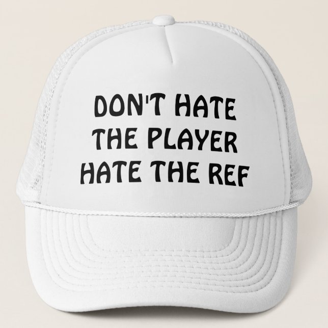 Don't Hate the Player / Ref Trucker Hat (Front)