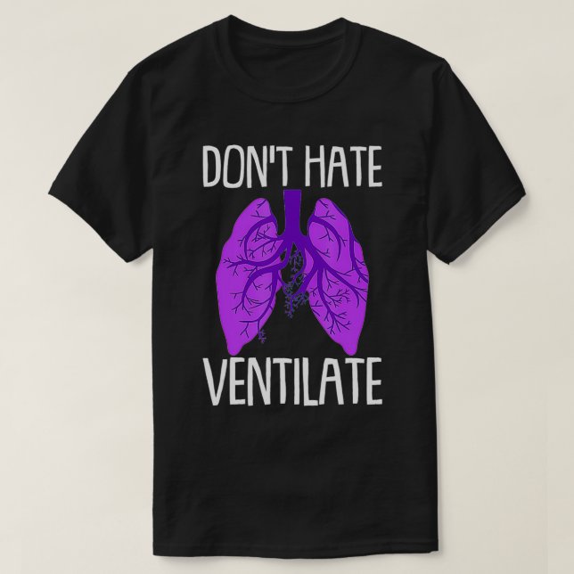 Don't Hate Ventilate Pulmonologist Respiratory The T-Shirt (Design Front)