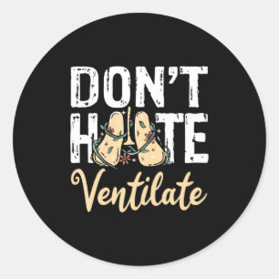 Dont Hate Ventilate Resratory Therast Pulmono _1  Classic Round Sticker