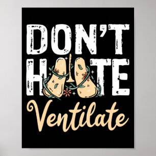 Dont Hate Ventilate Resratory Therast Pulmono  Poster