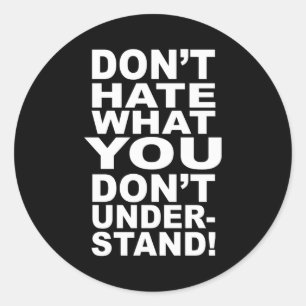 Dont Hate What You Dont Understand Classic Round Sticker