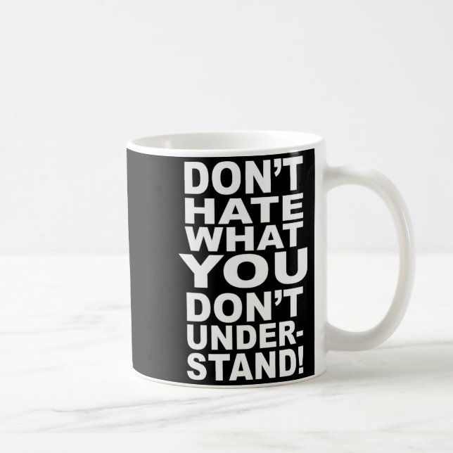 Dont Hate What You Dont Understand  Coffee Mug (Right)