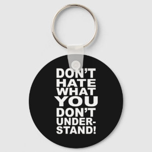 Dont Hate What You Dont Understand  Key Ring