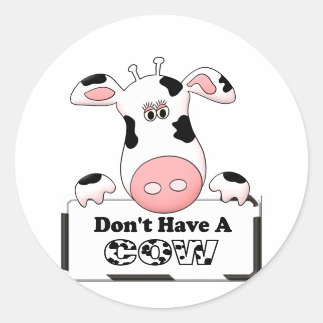 Don't Have a Cow Classic Round Sticker (Front)