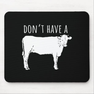 Dont Have A Cow Mouse Pad