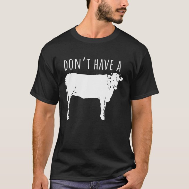 Don't Have a Cow T-Shirt (Front)