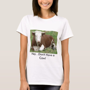 Don't Have a Cow T-shirt