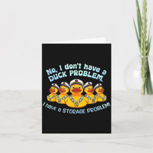 Don't have a duck problem have a storage problem card