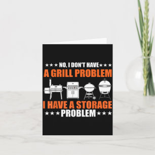 Dont Have A Grill Problem Bbq Grilling Pit Master Card