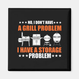 Dont Have A Grill Problem Bbq Grilling Pit Master Magnet
