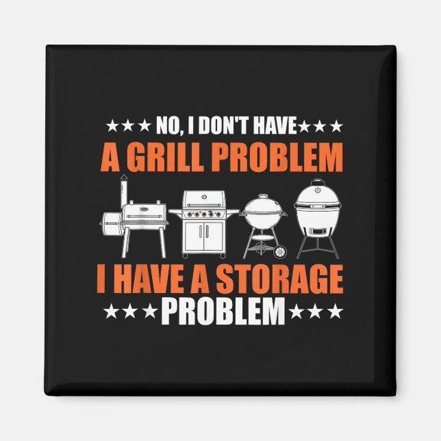 Dont Have A Grill Problem Bbq Grilling Pit Master Magnet (Front)