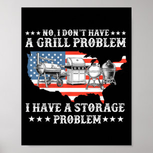 Dont Have A Grill Problem Bbq Grilling Pit Master Poster