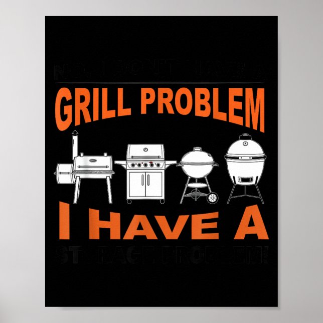 Dont Have A Grill Problem Bbq Grilling Pit Master Poster (Front)