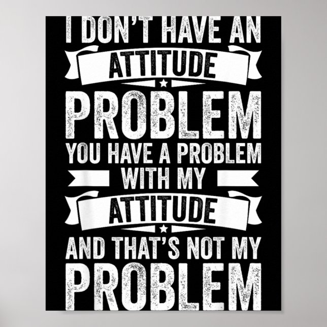 Dont Have An Attitude Problem Funny Sarcasm Men Poster (Front)