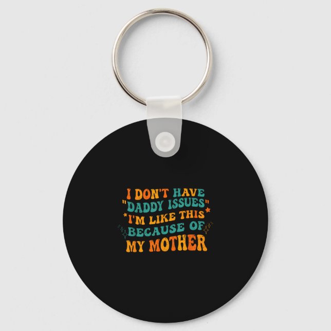 Don't have daddy issues like this because of key ring (Front)
