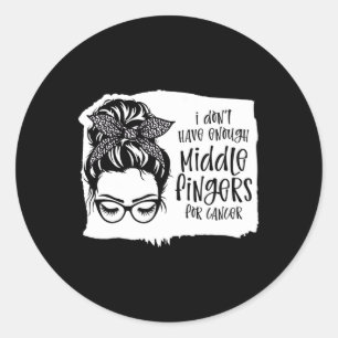 Dont Have Enough Middle Fingers For Cancer Messy B Classic Round Sticker