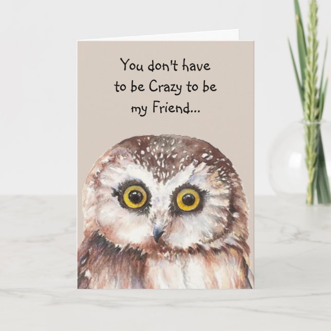 Don't have to be Crazy Friend Fun Cute Owl Card (Front)