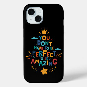 Don't Have To Be Perfect To Be Amazing Inspiration iPhone 15 Case