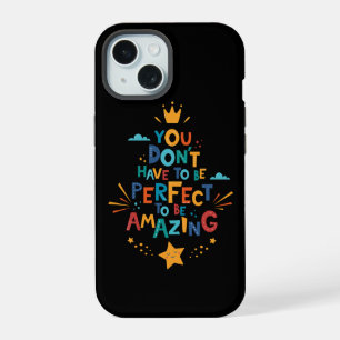 Don't Have To Be Perfect To Be Amazing Inspiration iPhone 15 Case