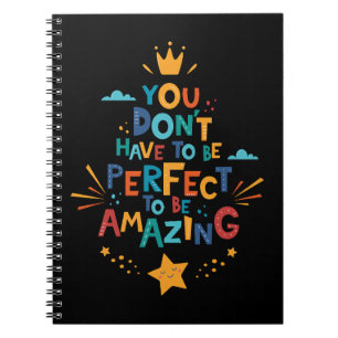 Don't Have To Be Perfect To Be Amazing Inspiration Notebook