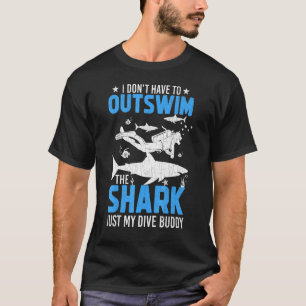 Don't Have To Outswim Shark Fun Scuba Divers Divin T-Shirt