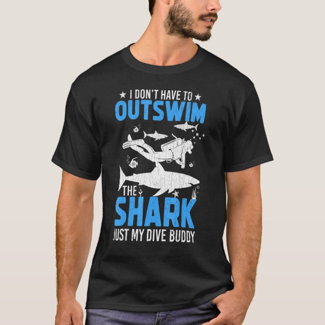 Don't Have To Outswim Shark Fun Scuba Divers Divin T-Shirt (Front)
