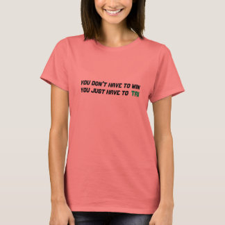 Don't have to win T-Shirt
