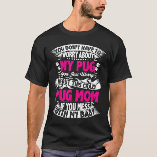 Dont have to worry about my Pug 295 T-Shirt