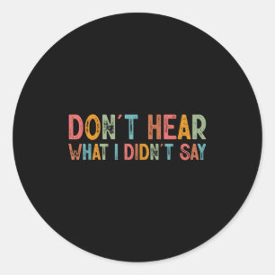 Don't Hear What I Didn't Say Tee Minimalist Autism Classic Round Sticker