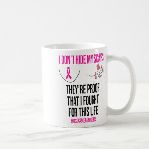 Don't Hide My Scars They Are The Proof Breast Canc Coffee Mug