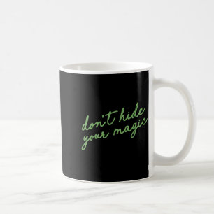 Don't Hide Your Magic Motivational Quote Sitive Vi Coffee Mug