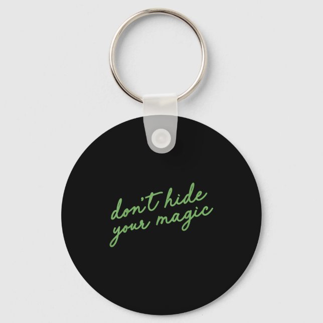 Don't Hide Your Magic Motivational Quote Sitive Vi Key Ring (Front)