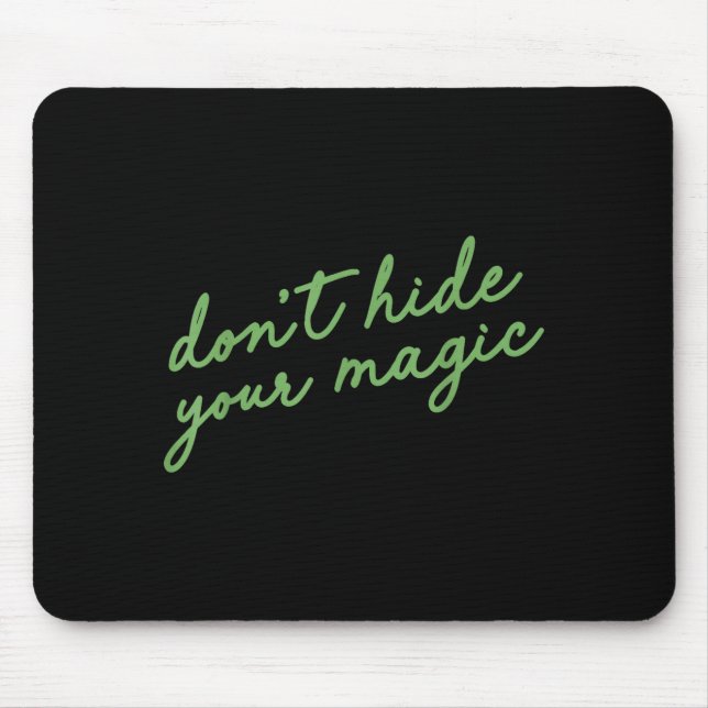 Don't Hide Your Magic Motivational Quote Sitive Vi Mouse Pad (Front)