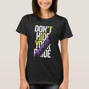 Don't Hide Your Pride Non Binary Flag Genderqueer T-Shirt