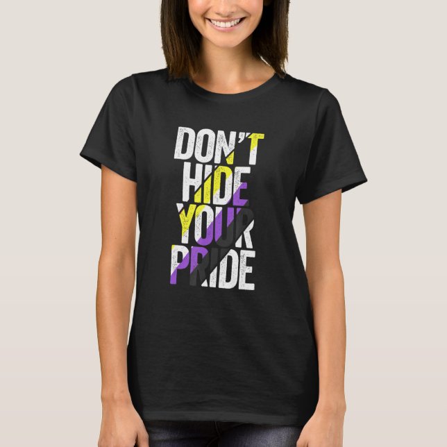 Don't Hide Your Pride Non Binary Flag Genderqueer  T-Shirt (Front)