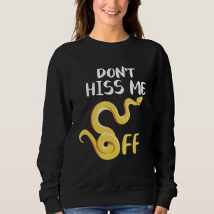 Don't Hiss Me Off Ball Python Snake Pythons Reptil Sweatshirt