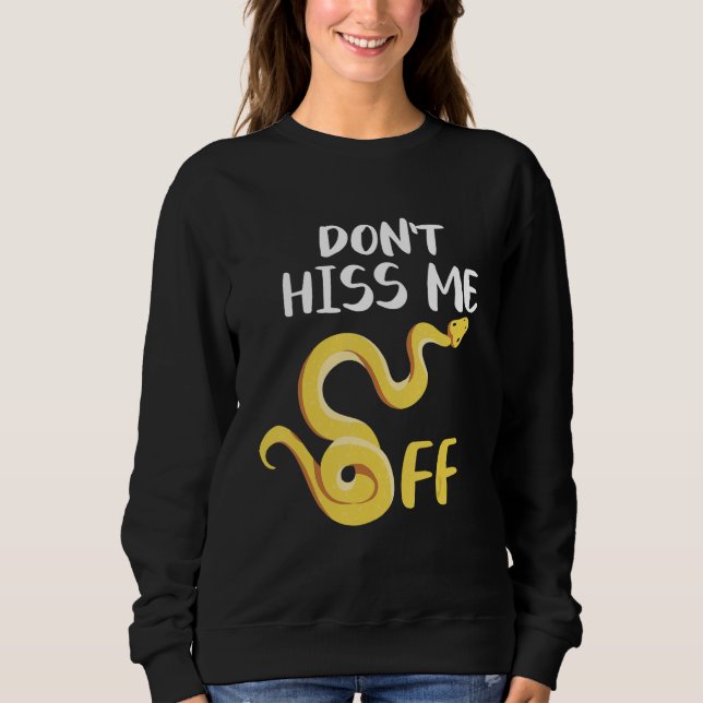Don't Hiss Me Off Ball Python Snake Pythons Reptil Sweatshirt (Front)
