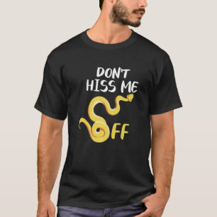 Don't Hiss Me Off Ball Python Snake Pythons Reptil T-Shirt