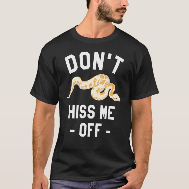 Don't Hiss Me Off Ball Python Snake Pythons Reptil T-Shirt (Front)
