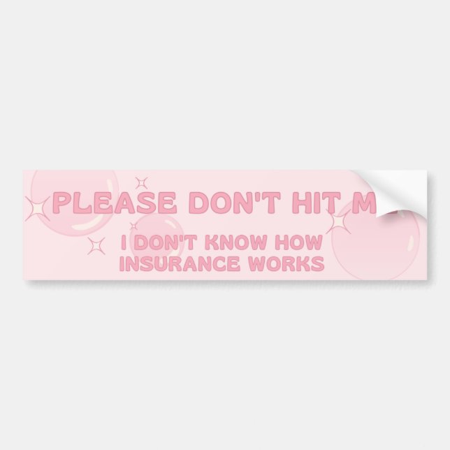 don't hit me, I don't know how insurance works Bumper Sticker (Front)
