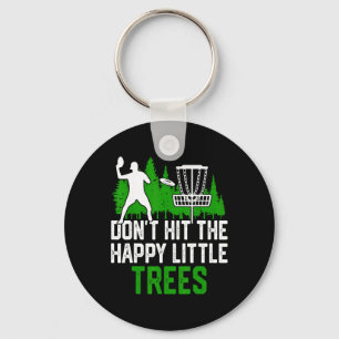 Don't Hit The Happy Little Trees Key Ring